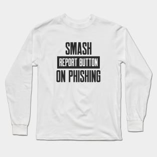Cybersecurity Smash Report Button on Phishing Long Sleeve T-Shirt
